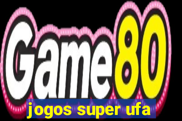 jogos super ufa